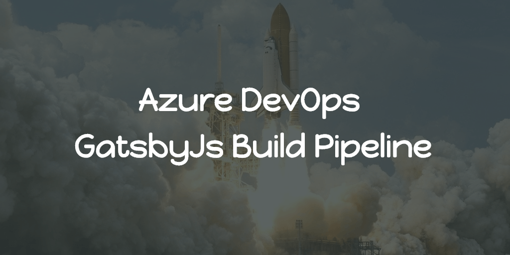 Azure DevOps - GatsbyJs Build Pipeline