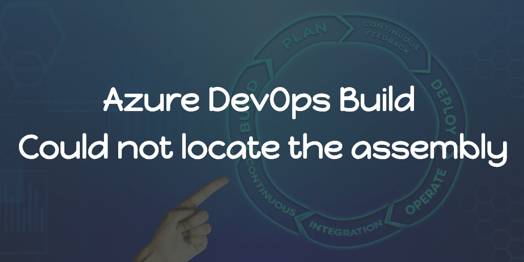 Azure DevOps Build - Could not locate the assembly