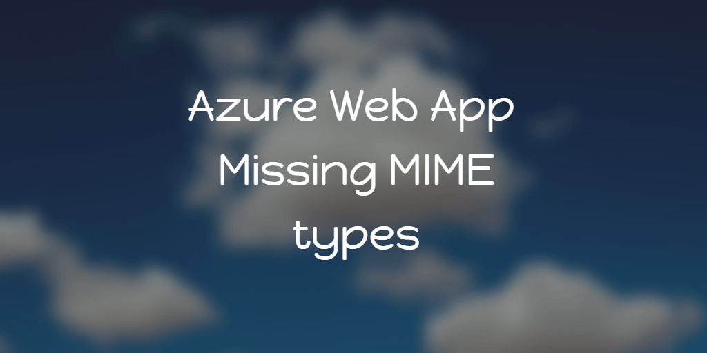 Azure Web App - Missing MIME types